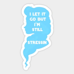 I Can't Let It Go Sticker